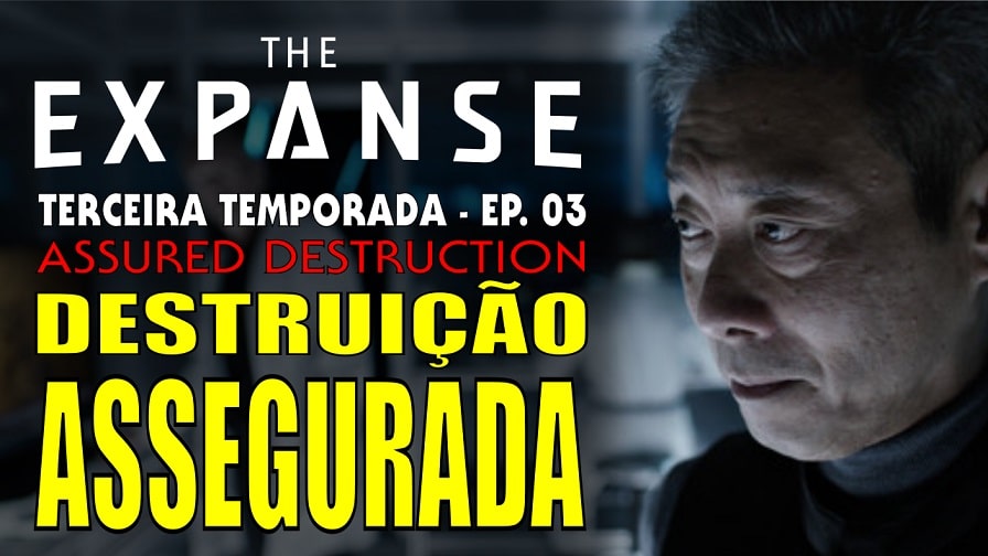 The Expanse – Terceira Temporada – Episódio 3 – Destruição Assegurada – Review