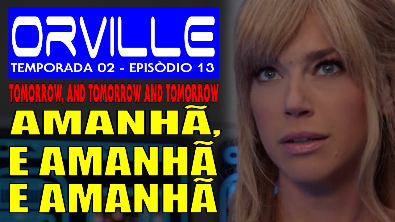 The Orville – Amanhã, e Amanhã, e Amanhã [Tomorrow, and Tomorrow and Tomorrow]