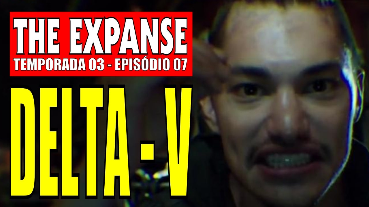 The Expanse – DELTA-V [Temporada 3 – EP. 07]