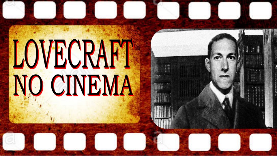 15 Grandes Filmes Baseados na Obra de H.P. Lovecraft