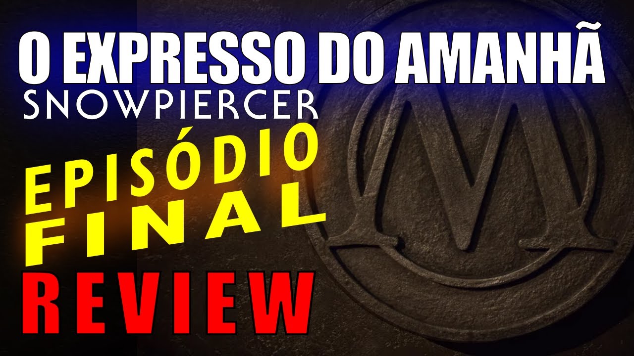 Expresso do Amanhã [Snowpiercer] (Ep. 10) Episódio Final – 994 Vagões (Review)