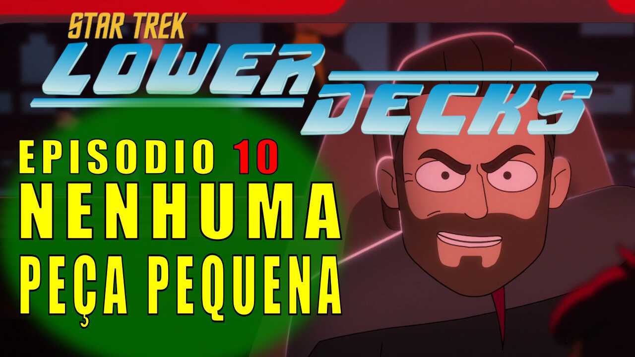 Star Trek: Lower Decks Temp. 01 Ep. 10 |Final de Temporada|- Nenhuma Peça Pequena [No Small Parts] (Review / Crítica)