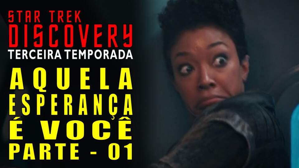 Star Trek: Discovery – Temporada 3 (Ep. 1) – Aquela Esperança é Você, Pt. 1 (Review)