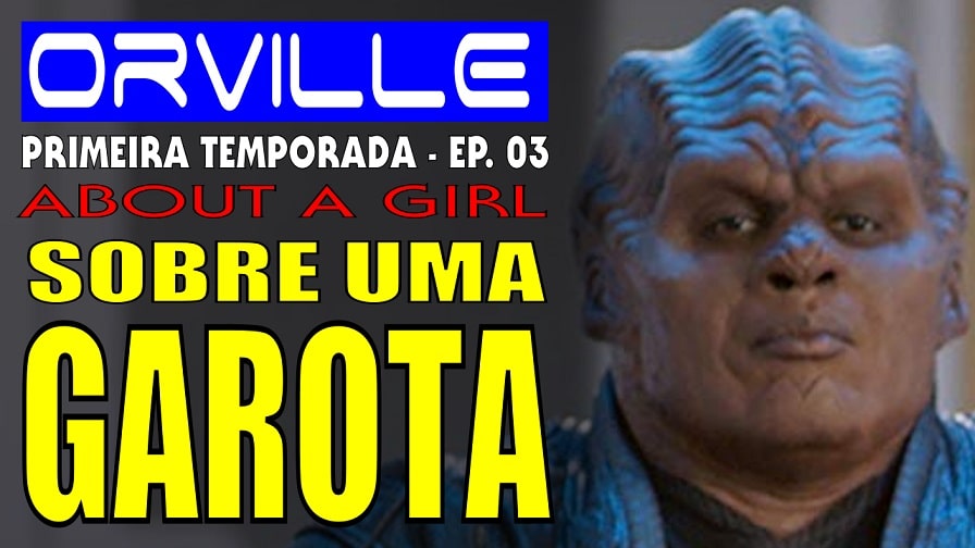 The Orville – Primeira Temporada – Episódio 3 – Sobre uma Garota [About a Girl] – Análise