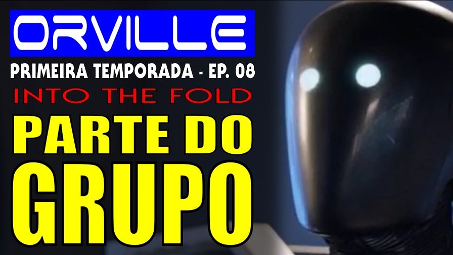 The Orville – Primeira Temporada – Episódio 8 – Parte do Grupo [Into the Fold] Análise