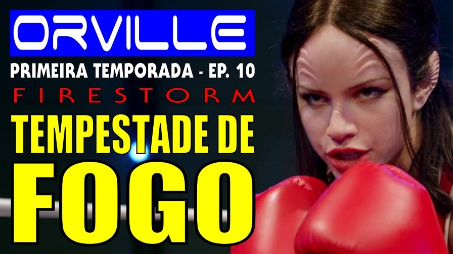 The Orville – Primeira Temporada – Episódio 10 – Tempestade de Fogo [Firestorm] Análise