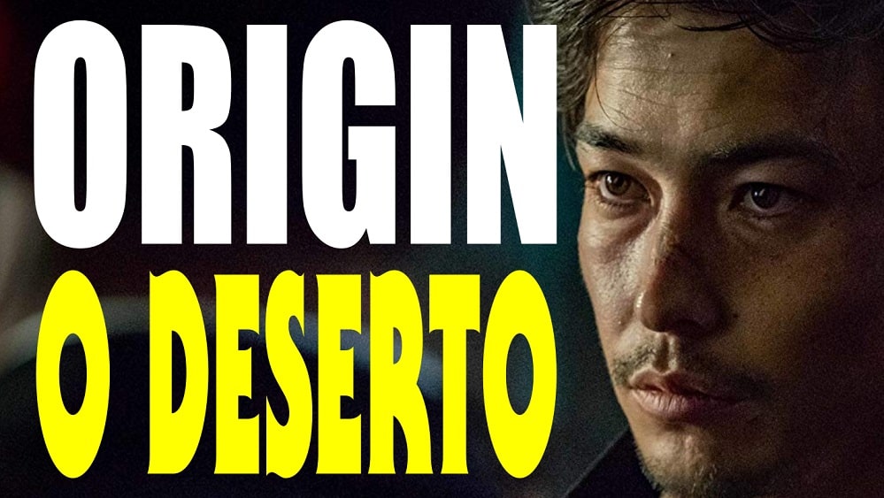 Origin – Episódio 7 – O Deserto