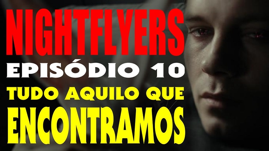 Nightflyers – Episódio 10 – Tudo Aquilo que nos Encontramos.