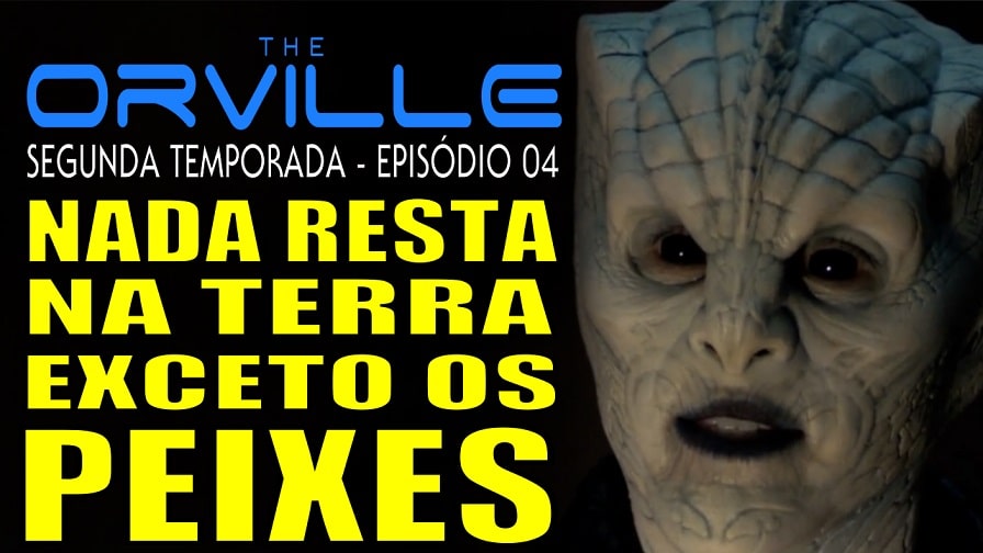 The Orville – Segunda Temporada – Episódio 04 – Nada Resta na Terra Exceto os Peixes