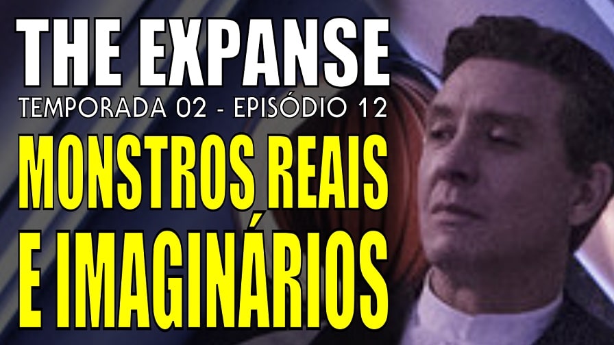 The Expanse – “Monstros Reais e Imaginários” – Segunda Temporada