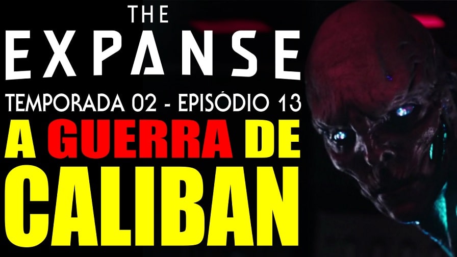 The Expanse – Segunda Temporada – Episódio 13 – A Guerra de Caliban – Review
