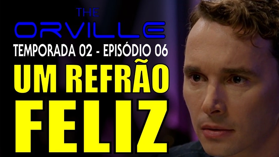 The Orville – Segunda Temporada – Episódio 06 – Um Refrão Feliz – Review